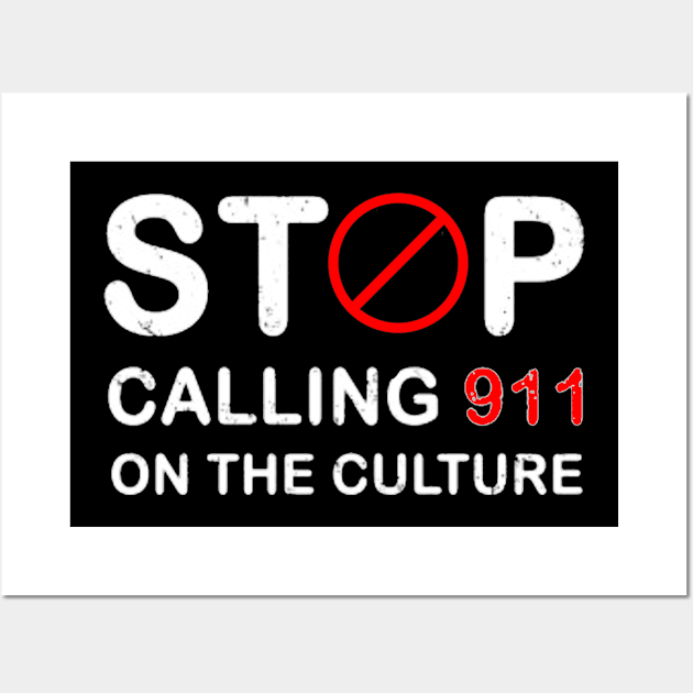 Stop calling 911 on the culture Wall Art by ReD-Des